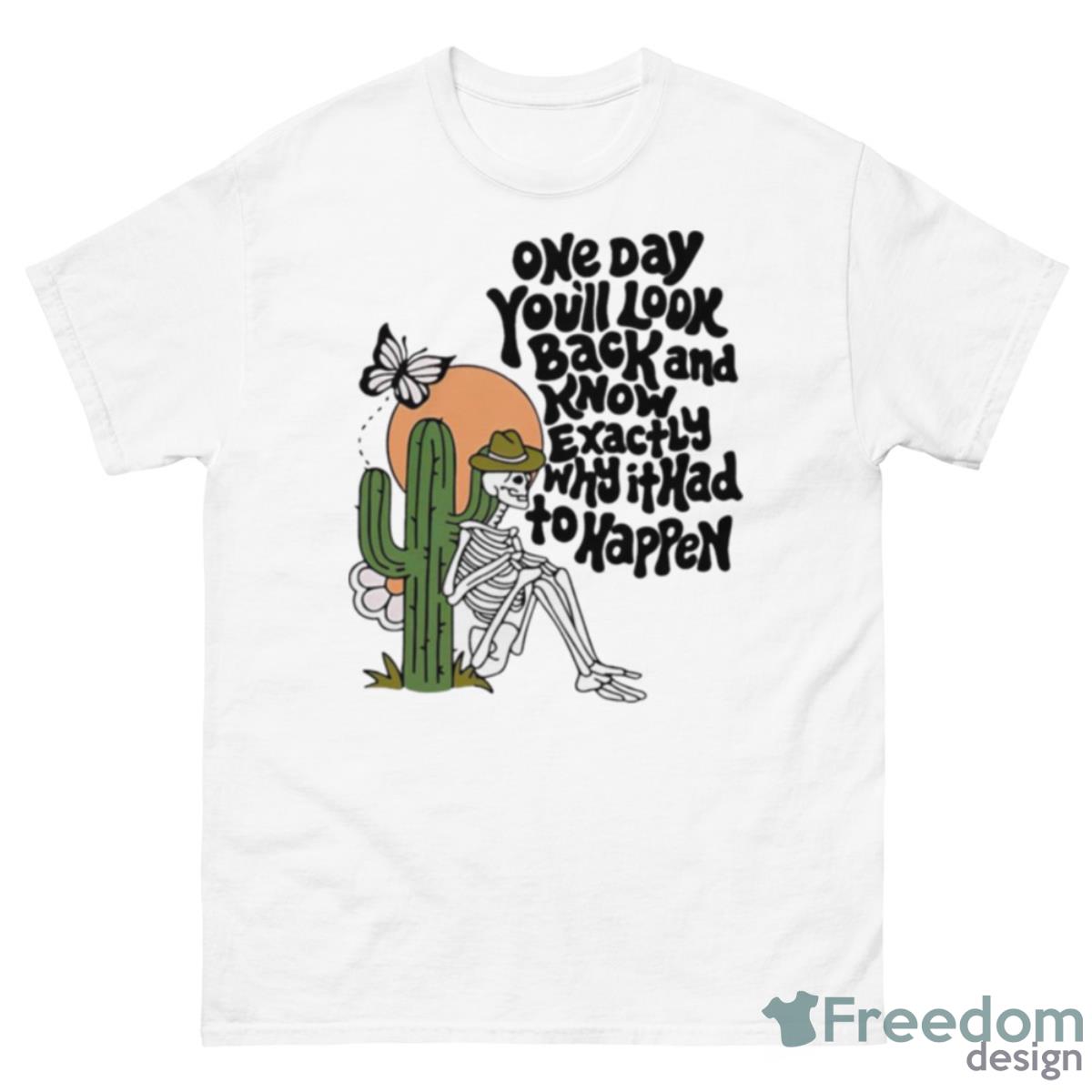 One Day You’ll Look Back And Know Exactly Why It Had To Happen Shirt - 500 Men’s Classic Tee Gildan