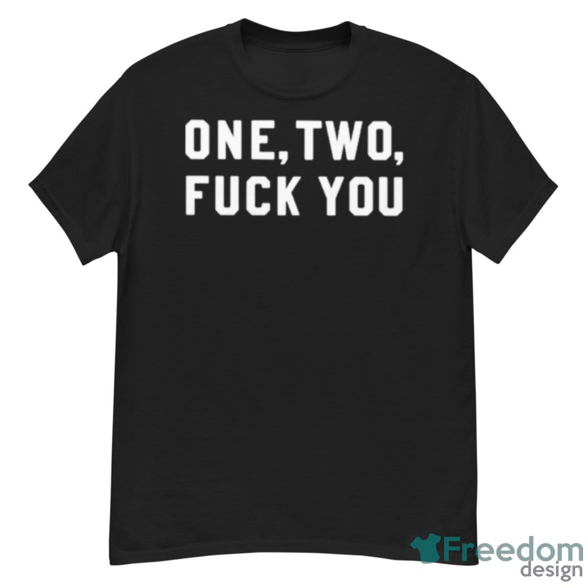 One Two Fuck You Shirt - G500 Men’s Classic T-Shirt