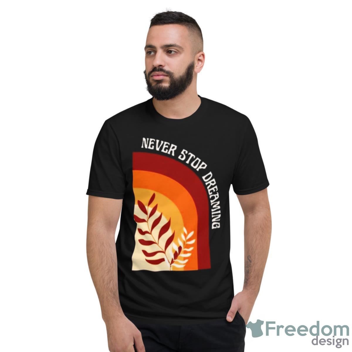 Orange Illustration Never Stop Dreaming Shirt - Short Sleeve T-Shirt