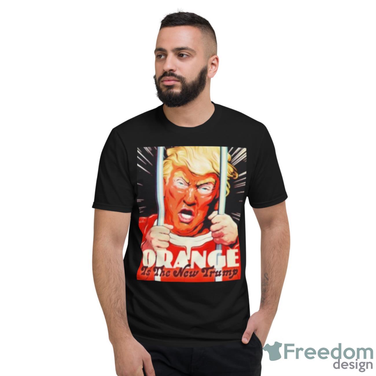 Orange Is The New Trump Shirt - Short Sleeve T-Shirt