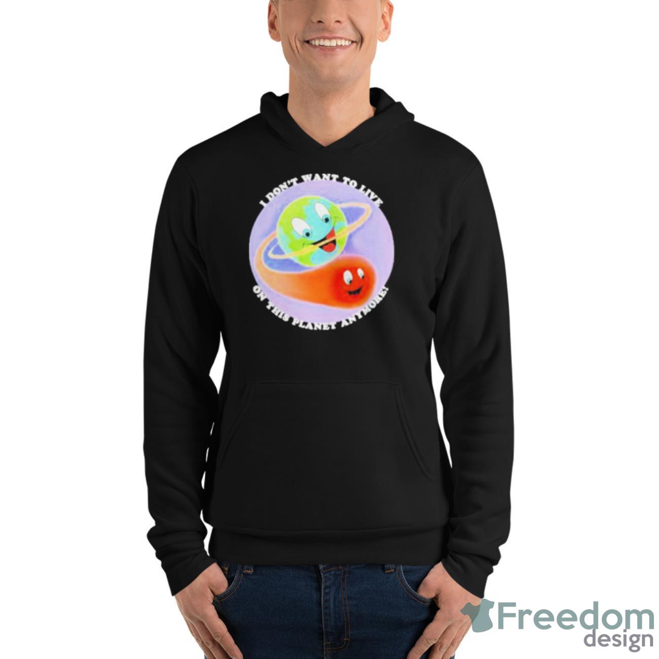 Original I Don’t Want To Live On This Planet Anymore Shirt - Unisex Fleece Pullover Hoodie Original I Don’t Want To Live On This Planet Anymore Shirt - Unisex Fleece Pullover Hoodie