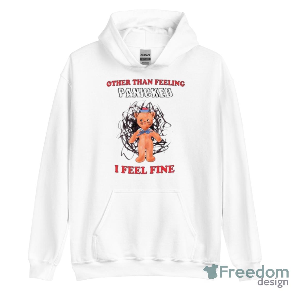 Other Than Feeling Panicked I Feel Fine Shirt - Unisex Heavy Blend Hooded Sweatshirt