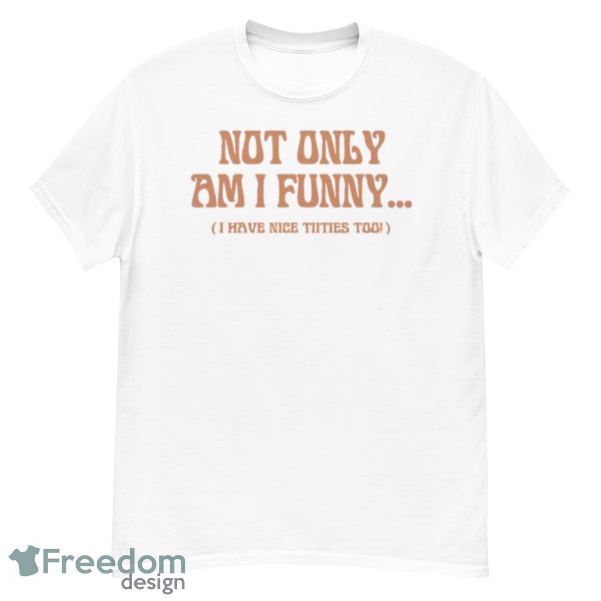 Paige Spiranac Not Only Am I Funny Shirt - G500 Men’s Classic T-Shirt