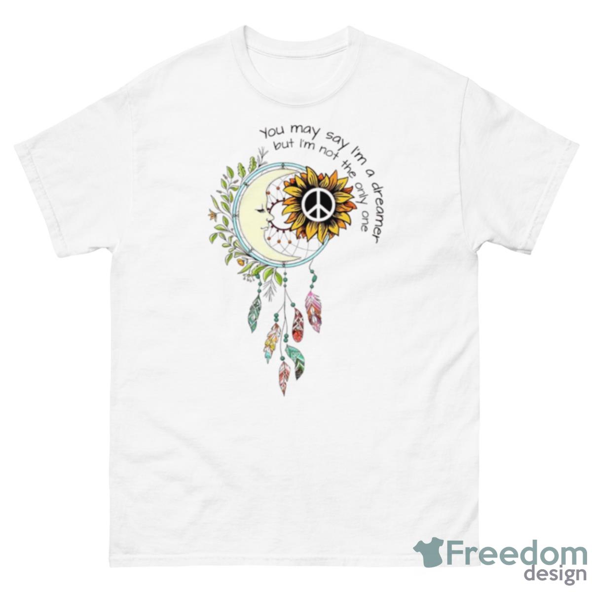 Peace You May Say I’m A Dreamer But I’m Not The Only One Shirt - 500 Men’s Classic Tee Gildan
