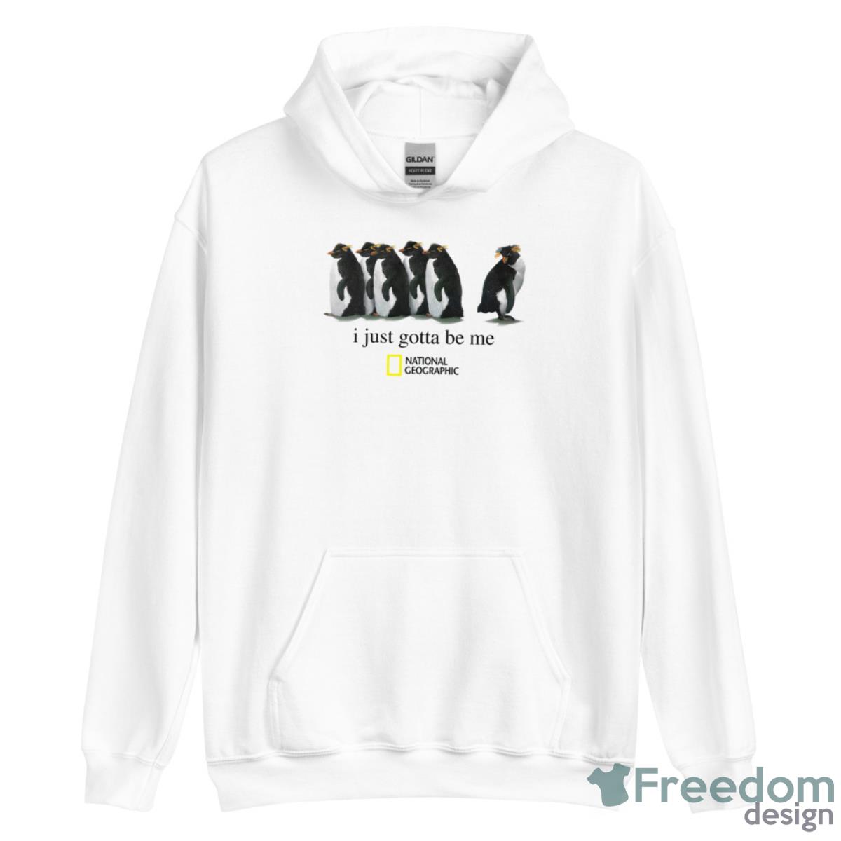 Penguin I Just Gotta Be Me National Geographic Shirt - Unisex Heavy Blend Hooded Sweatshirt Penguin I Just Gotta Be Me National Geographic Shirt - Unisex Heavy Blend Hooded Sweatshirt