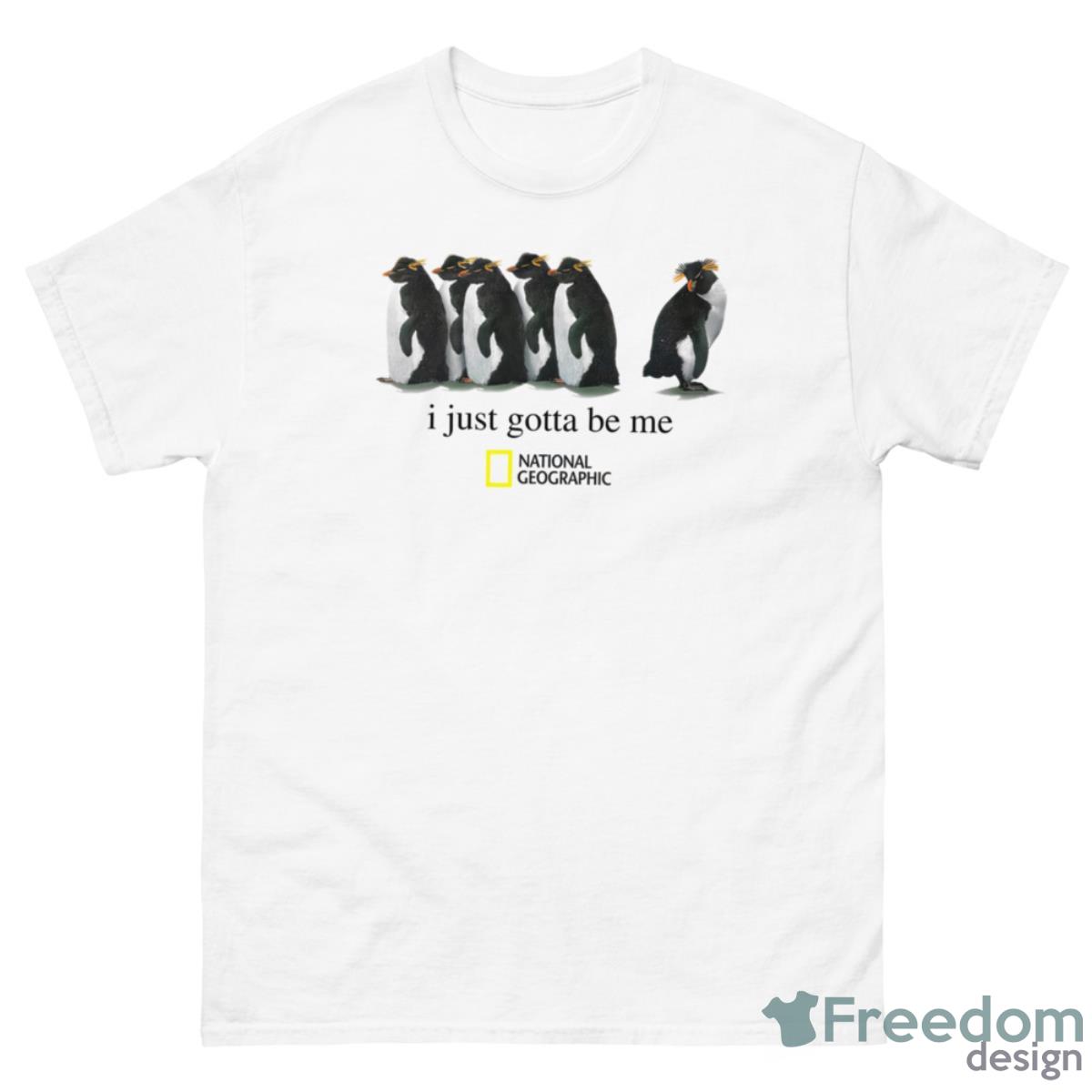 Penguin I Just Gotta Be Me National Geographic Shirt - 500 Men’s Classic Tee Gildan Penguin I Just Gotta Be Me National Geographic Shirt - 500 Men’s Classic Tee Gildan