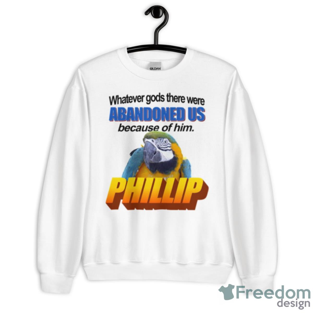 Phillip The Evil Whatever Gods There Were Abandoned Us Because Of Him Shirt - Unisex Heavy Blend Crewneck Sweatshirt
