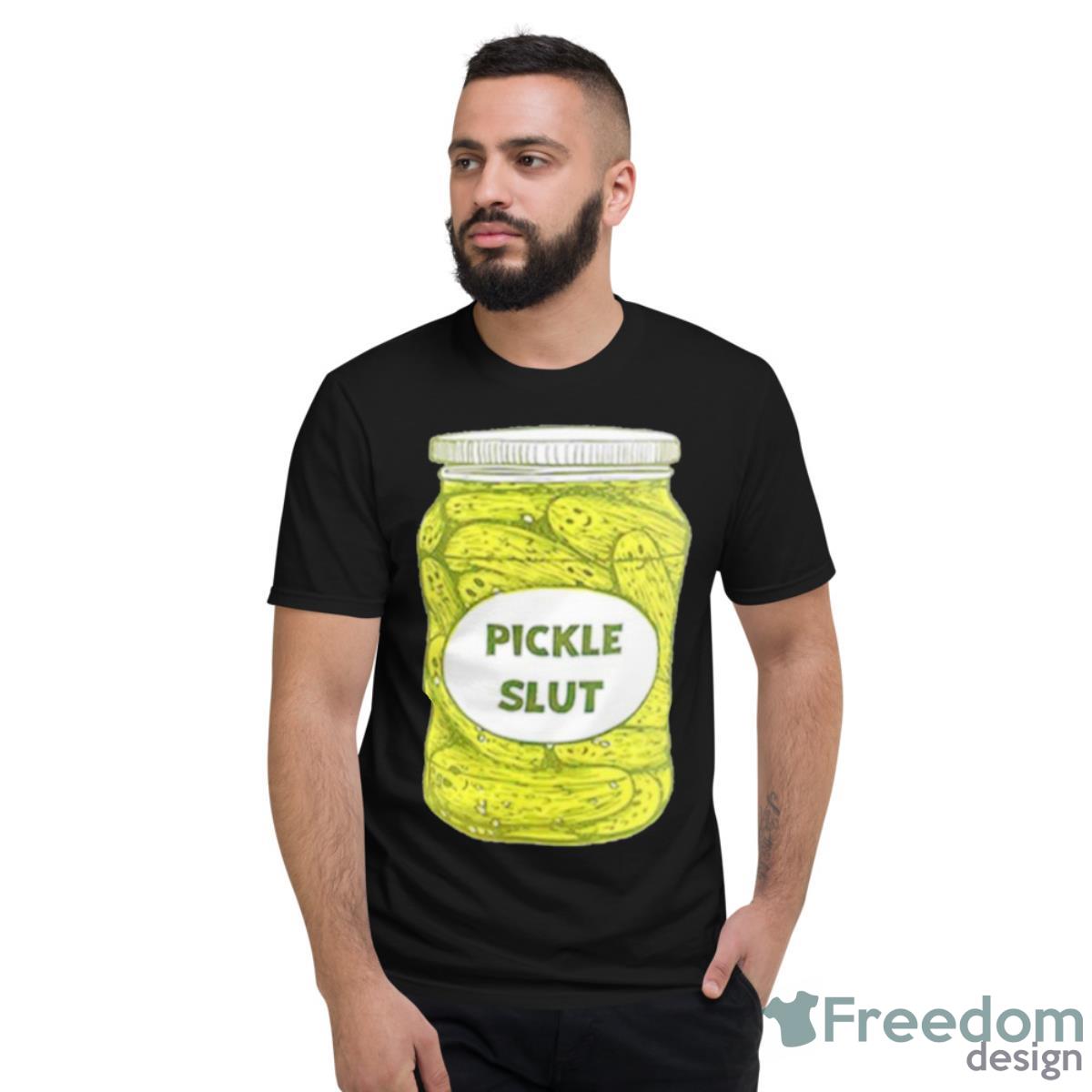 Pickle Slut Shirt - Short Sleeve T-Shirt