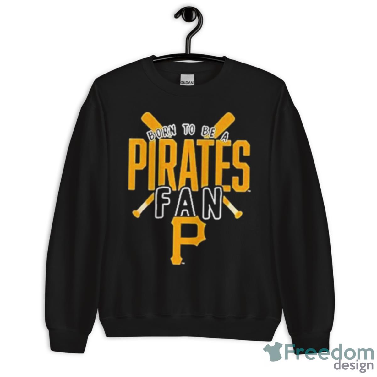 Pittsburgh Pirates Born To Be A Pirates Fan Shirt - Unisex Crewneck Sweatshirt Pittsburgh Pirates Born To Be A Pirates Fan Shirt - Unisex Crewneck Sweatshirt