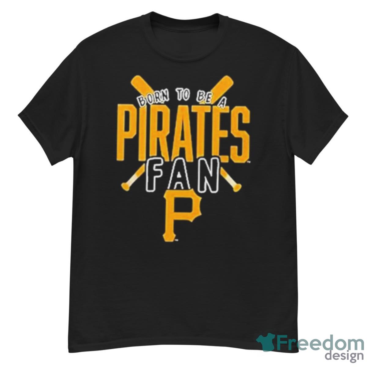 Pittsburgh Pirates Born To Be A Pirates Fan Shirt - G500 Men’s Classic T-Shirt