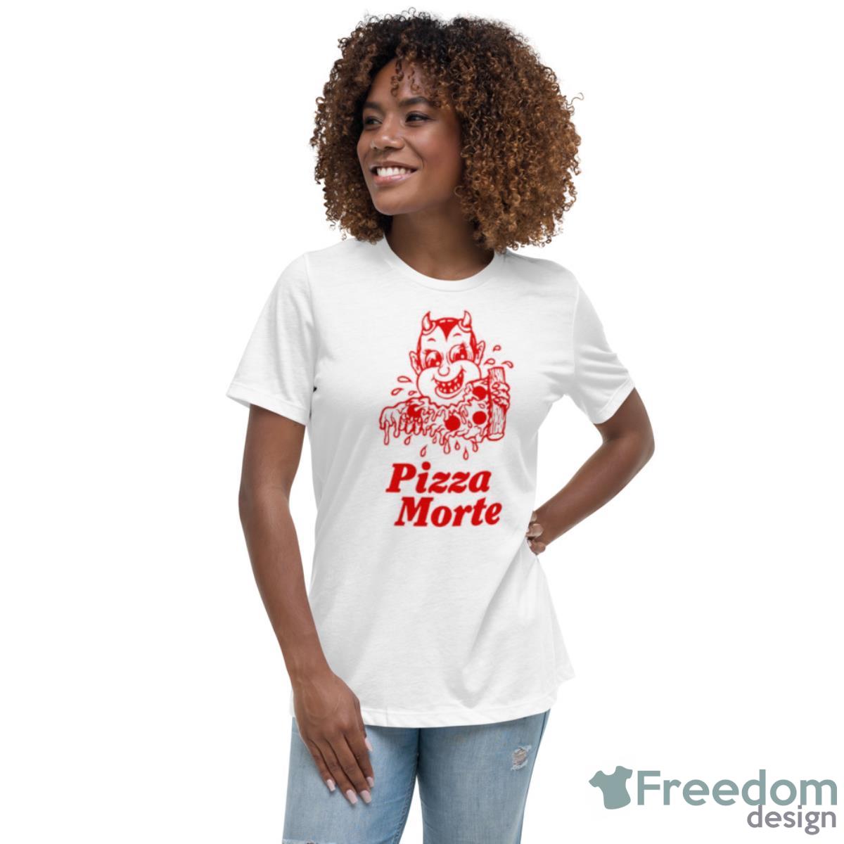 Pizza Morte Shirt - Womens Relaxed Short Sleeve Jersey Tee Pizza Morte Shirt - Womens Relaxed Short Sleeve Jersey Tee
