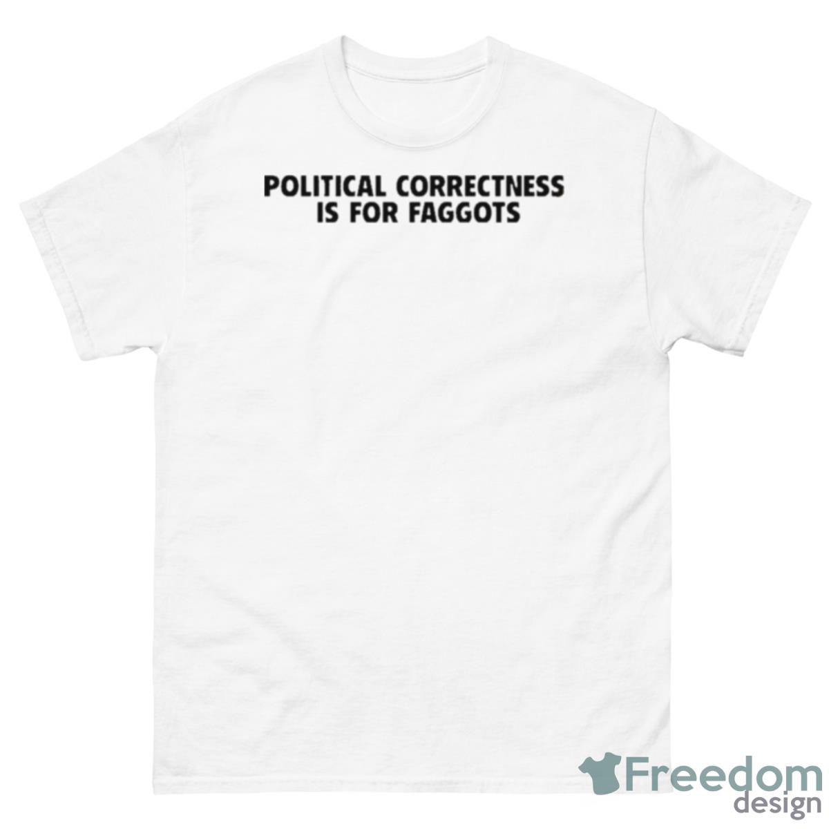 Political Correctness Is For Faggots Shirt - 500 Men’s Classic Tee Gildan