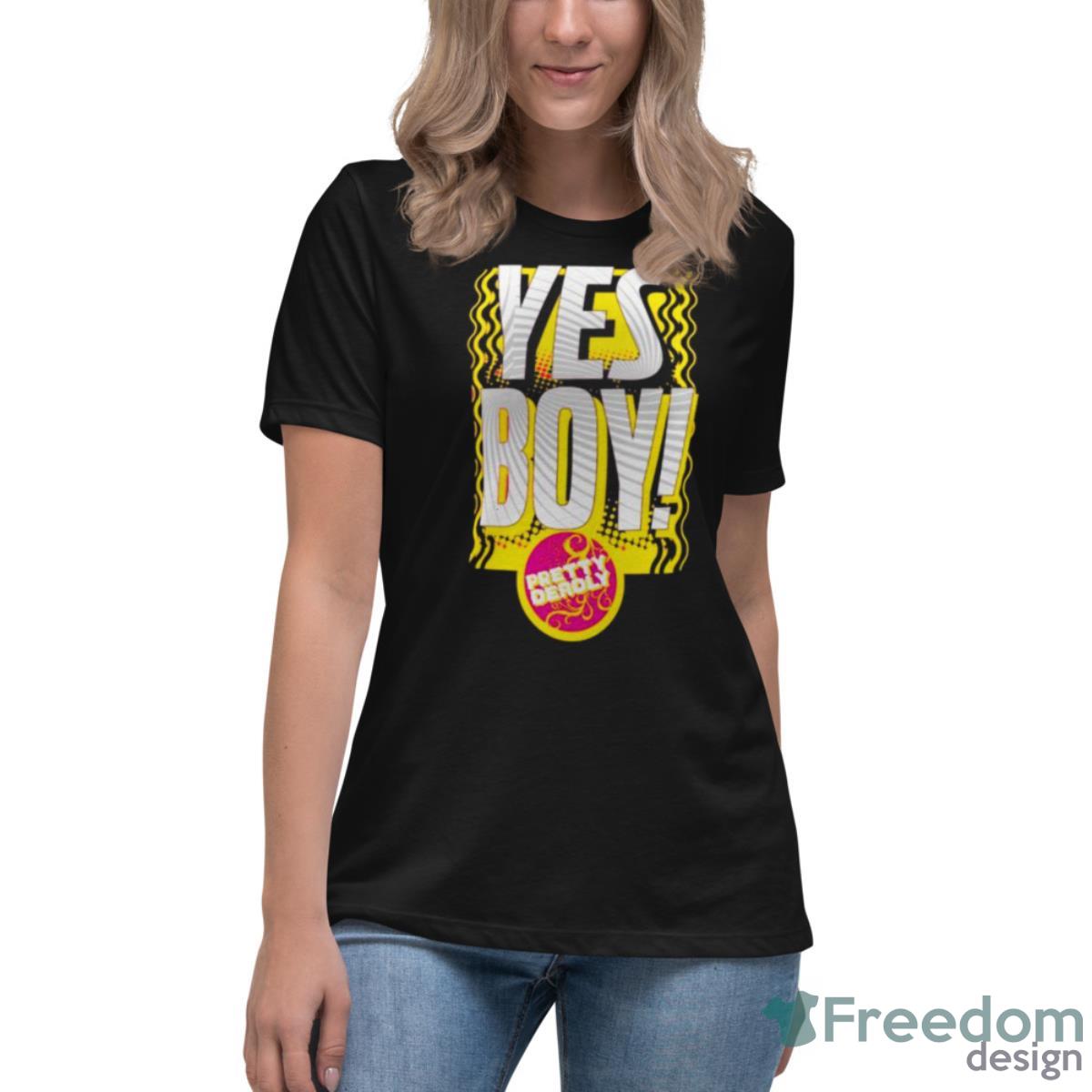 Pretty Deadly Yes Boy Shirt - Womens Relaxed Short Sleeve Jersey Tee Pretty Deadly Yes Boy Shirt - Womens Relaxed Short Sleeve Jersey Tee