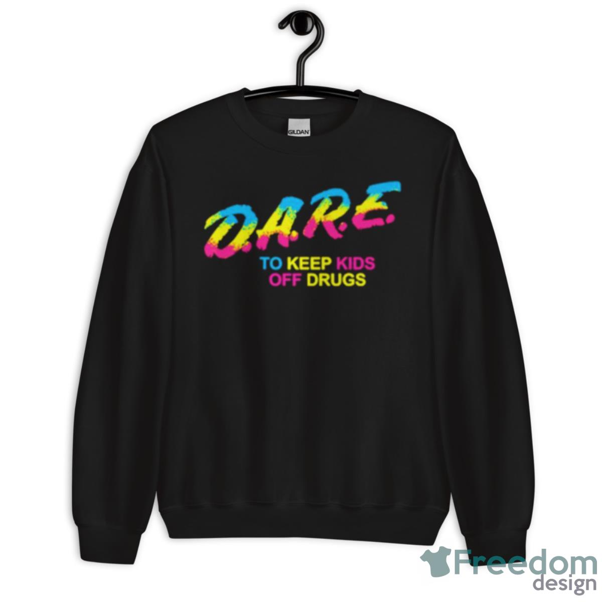 Pride Dare To Keep Kids Off Drugs Shirt - Unisex Crewneck Sweatshirt