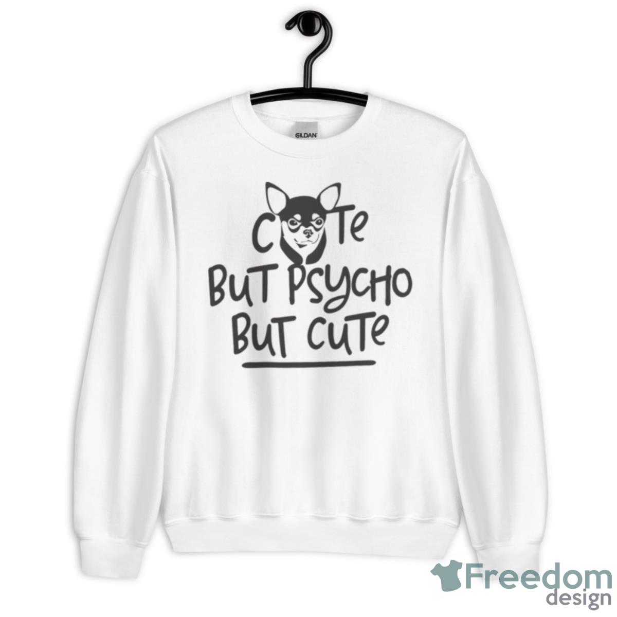 Psycho Chihuahua Cute But Psycho But Cute Shirt - Unisex Heavy Blend Crewneck Sweatshirt