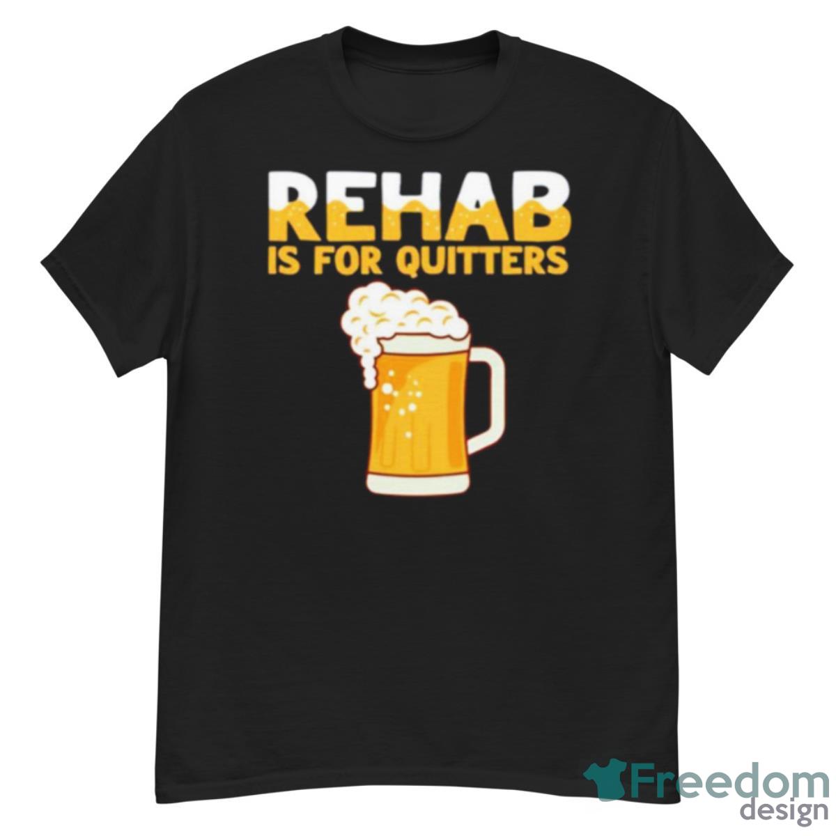 Rehab Is For Quitters Beer Shirt - G500 Men’s Classic T-Shirt