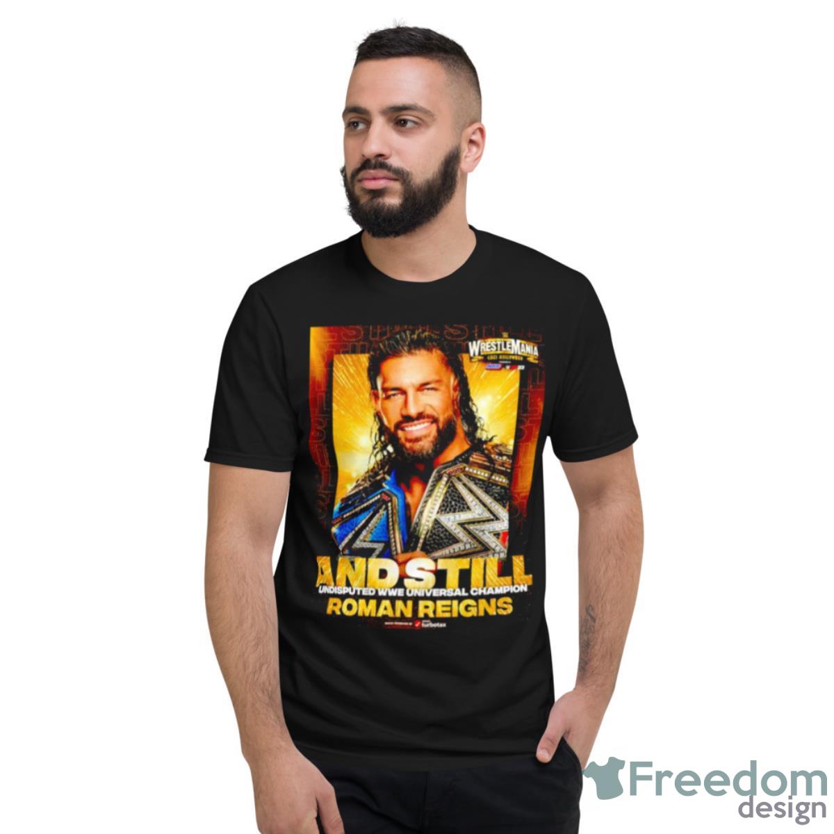 Roman Reigns And Still Undisputed WWE Universal Champion Shirt - Short Sleeve T-Shirt