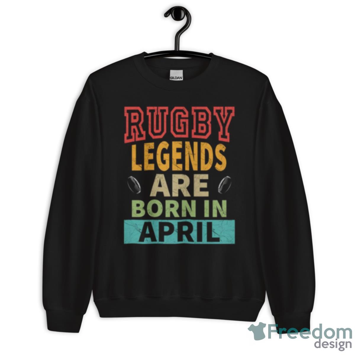 Rugby Legends Are Born In April Shirt - Unisex Crewneck Sweatshirt Rugby Legends Are Born In April Shirt - Unisex Crewneck Sweatshirt