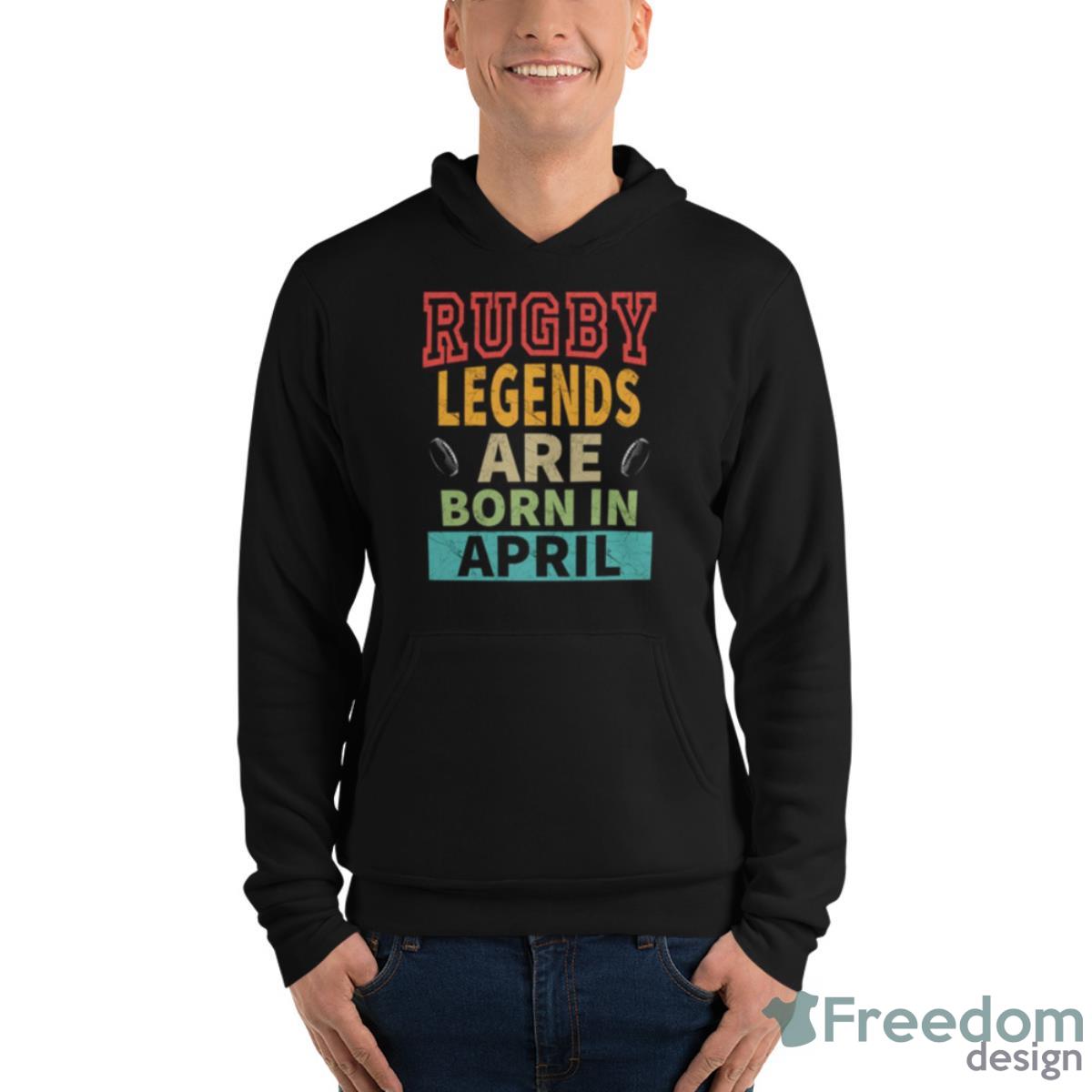 Rugby Legends Are Born In April Shirt - Unisex Fleece Pullover Hoodie Rugby Legends Are Born In April Shirt - Unisex Fleece Pullover Hoodie