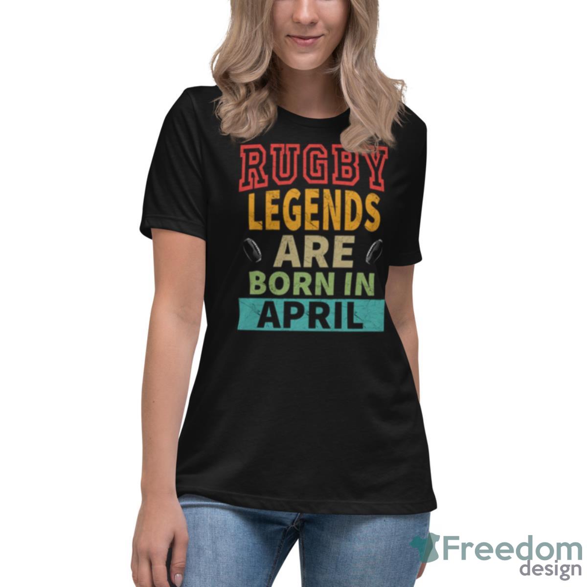 Rugby Legends Are Born In April Shirt - Womens Relaxed Short Sleeve Jersey Tee Rugby Legends Are Born In April Shirt - Womens Relaxed Short Sleeve Jersey Tee