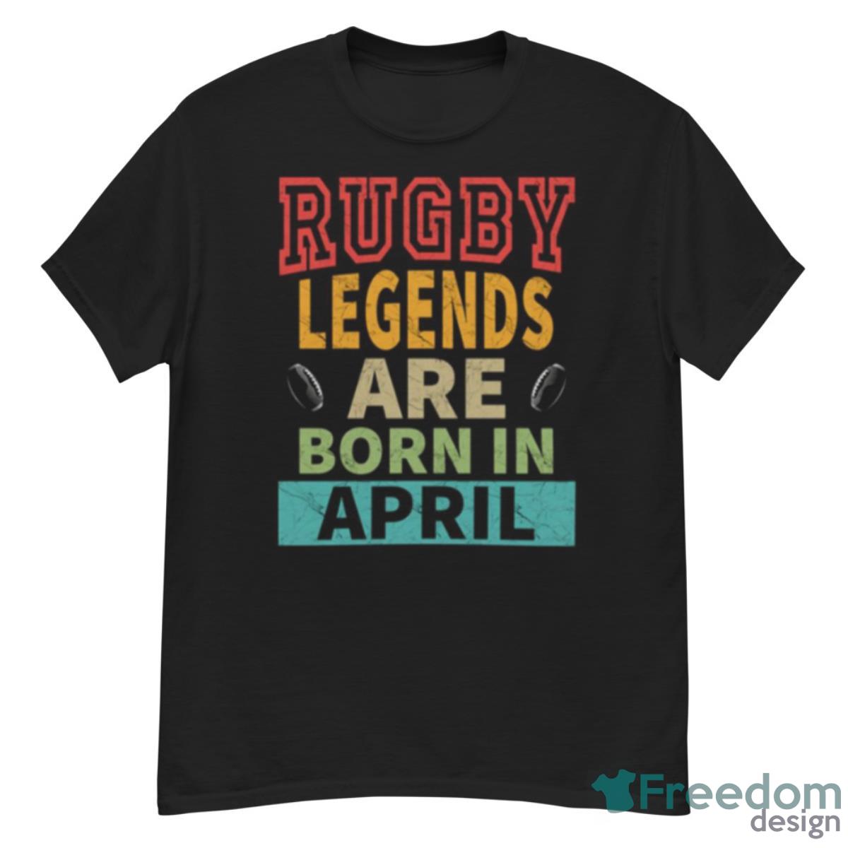 Rugby Legends Are Born In April Shirt - G500 Men’s Classic T-Shirt