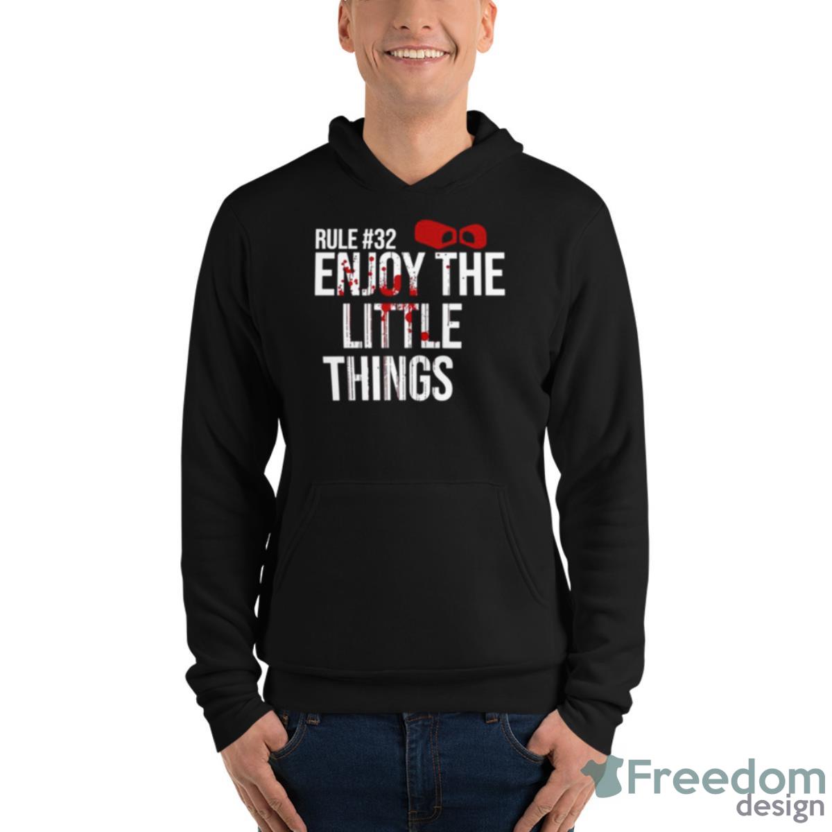 Rule 32 Enjoy The Little Things Zombieland Shirt - Unisex Fleece Pullover Hoodie Rule 32 Enjoy The Little Things Zombieland Shirt - Unisex Fleece Pullover Hoodie