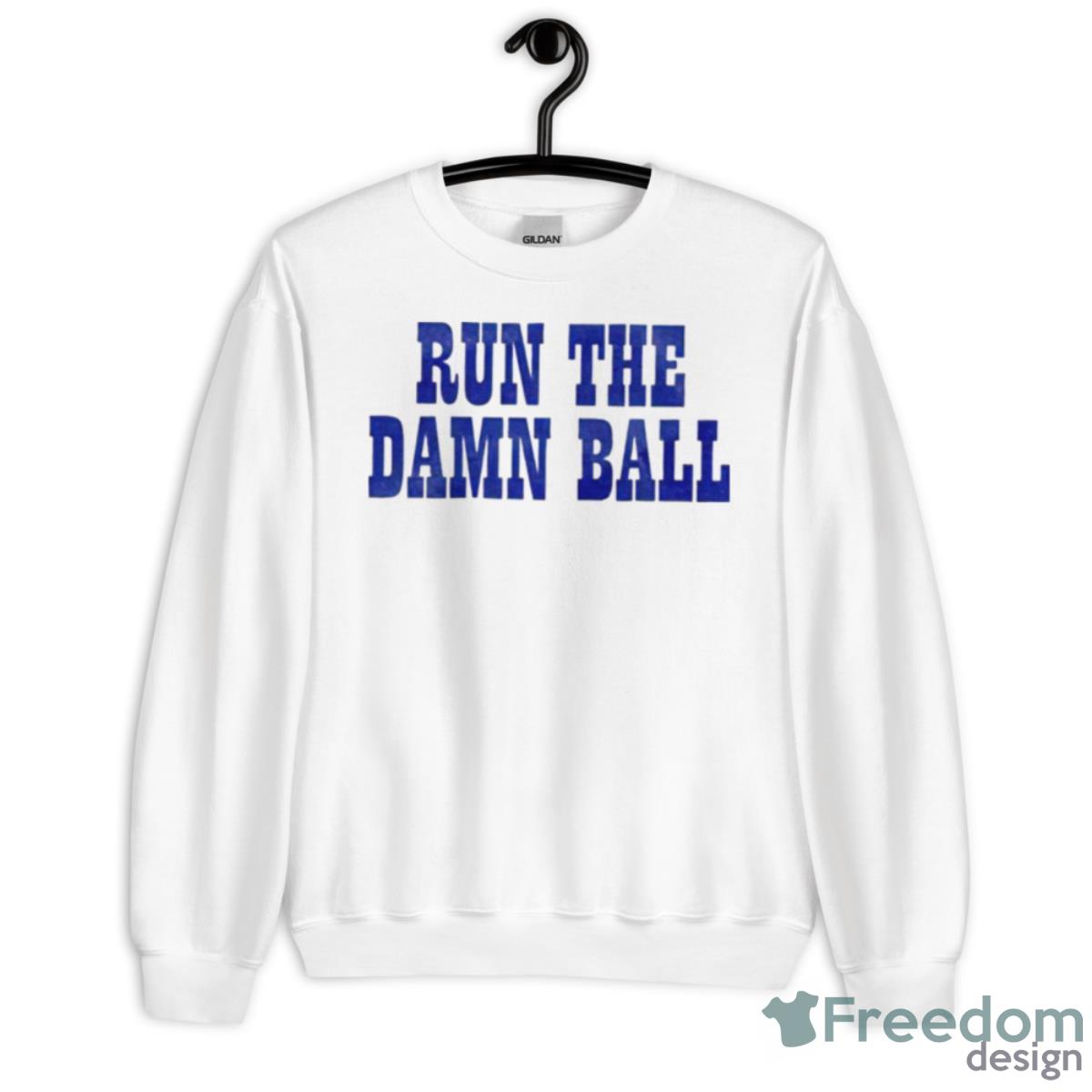 Run The Damn Ball Shirt - Unisex Heavy Blend Crewneck Sweatshirt