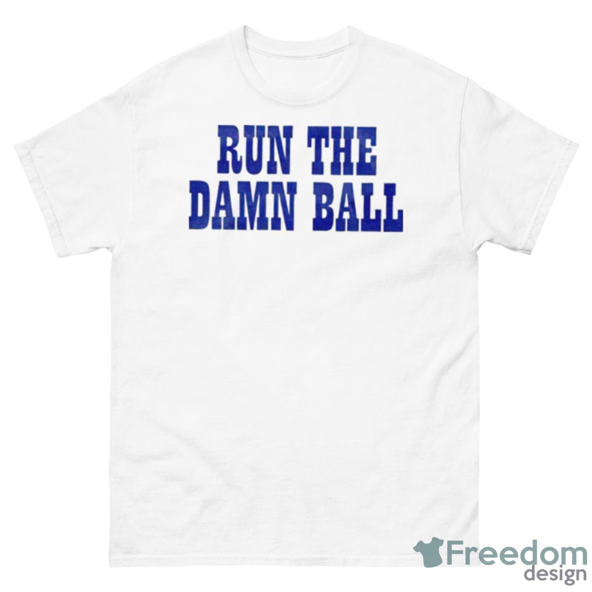 Run The Damn Ball Shirt - 500 Men’s Classic Tee Gildan