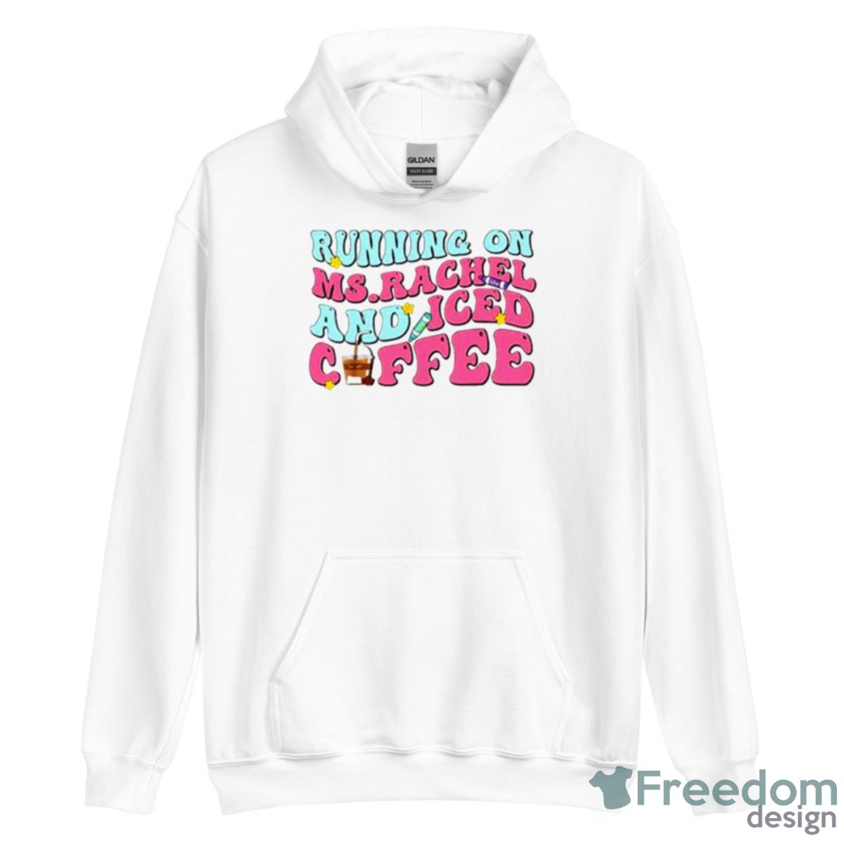 Running On Ms.Rachel And Iced Coffee Shirt - Unisex Heavy Blend Hooded Sweatshirt