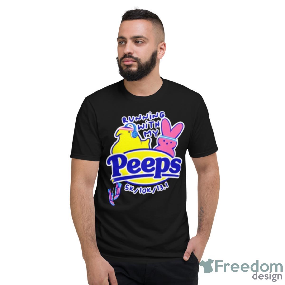 Running With My Peeps Shirt - Short Sleeve T-Shirt