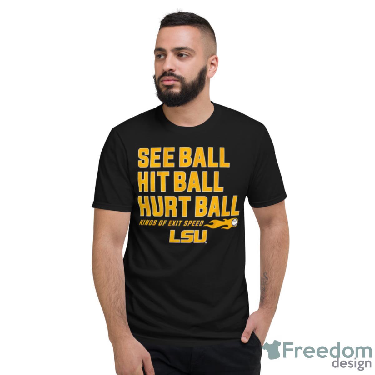 See Ball Hit Ball Hurt Ball LSU Baseball Shirt - Short Sleeve T-Shirt