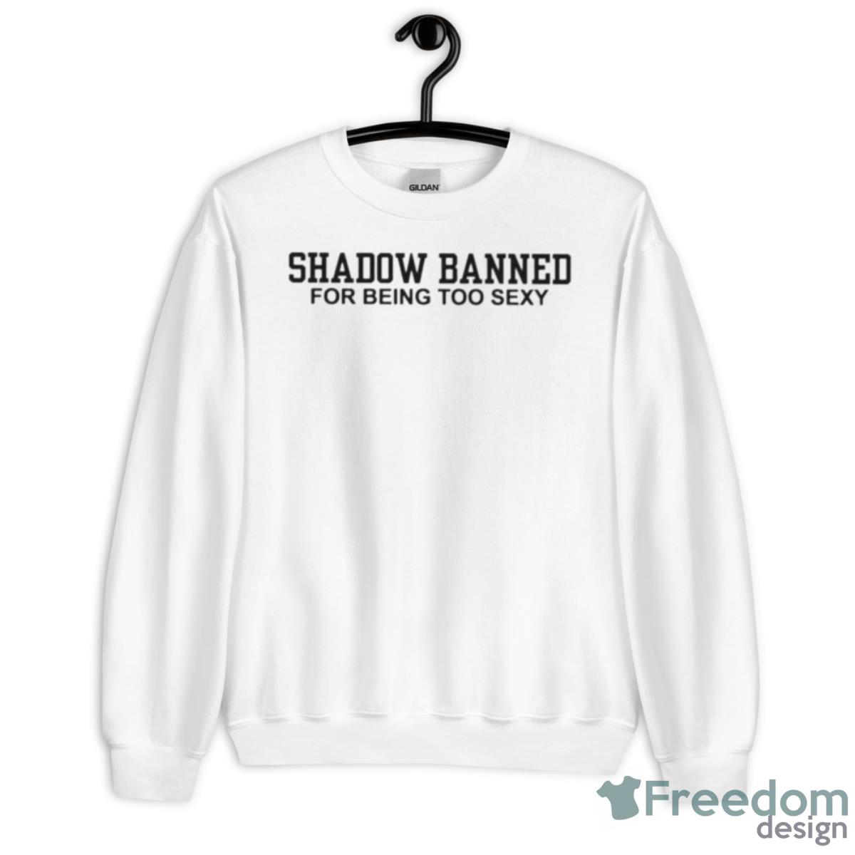 Shadow Banned For Being Too Sexy Shirt - Unisex Heavy Blend Crewneck Sweatshirt