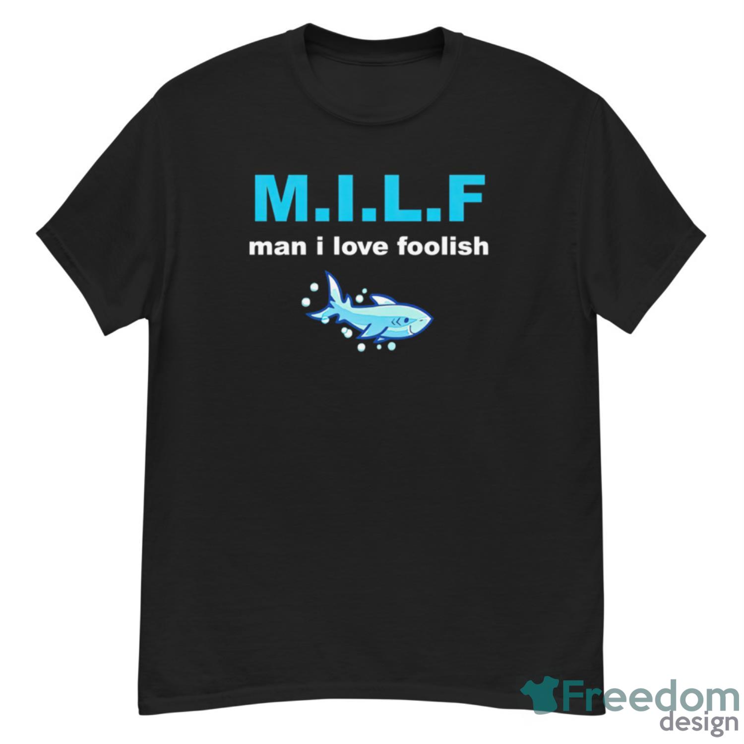 Shark Milf Man I Love Foolish Shirt - G500 Men’s Classic T-Shirt