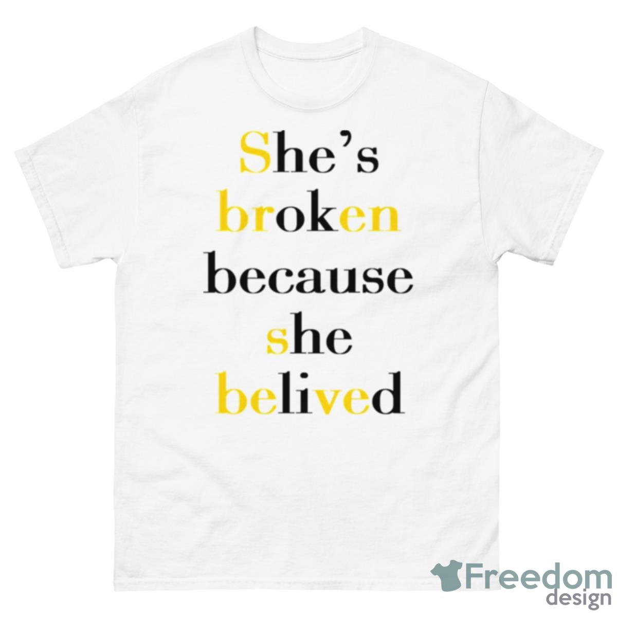 She’s Broken Because She Believed Shirt - 500 Men’s Classic Tee Gildan