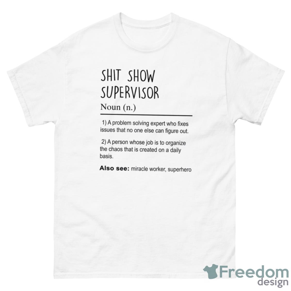 Sht Show Supervisor A Problem Solving Expert Who Fixes Issues Shirt - 500 Men’s Classic Tee Gildan