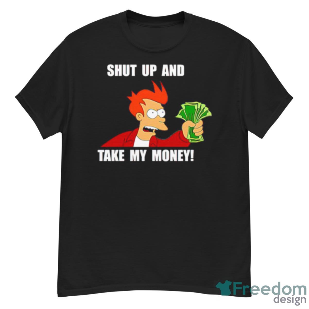 Shut Up And Take My Money Shirt - G500 Men’s Classic T-Shirt