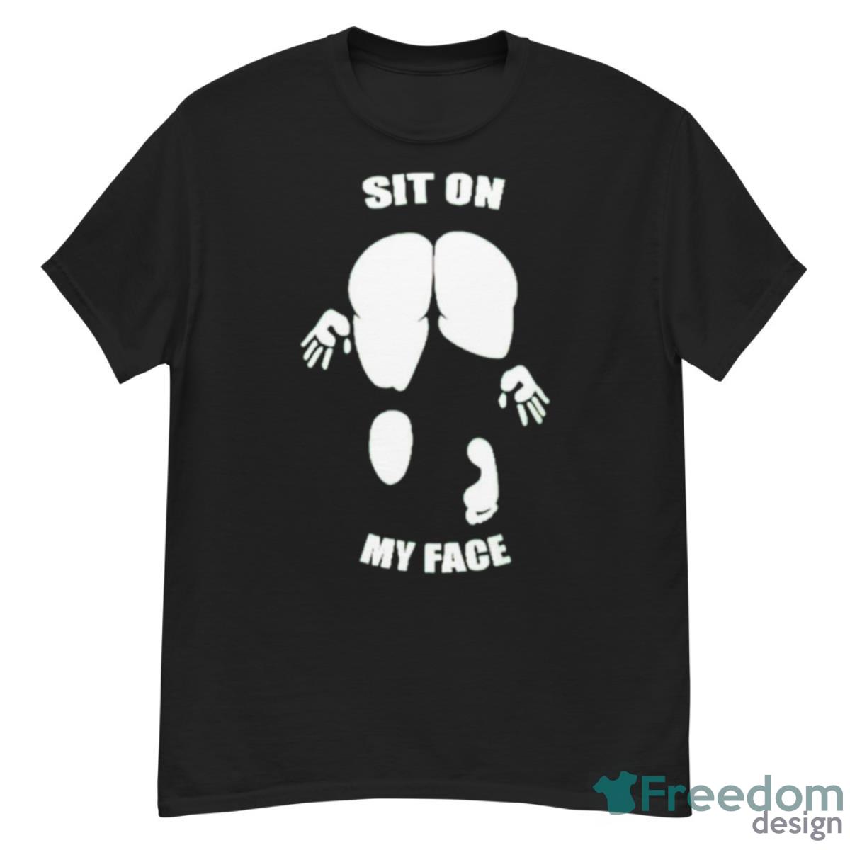 Sit On My Face Shirt - G500 Men’s Classic T-Shirt