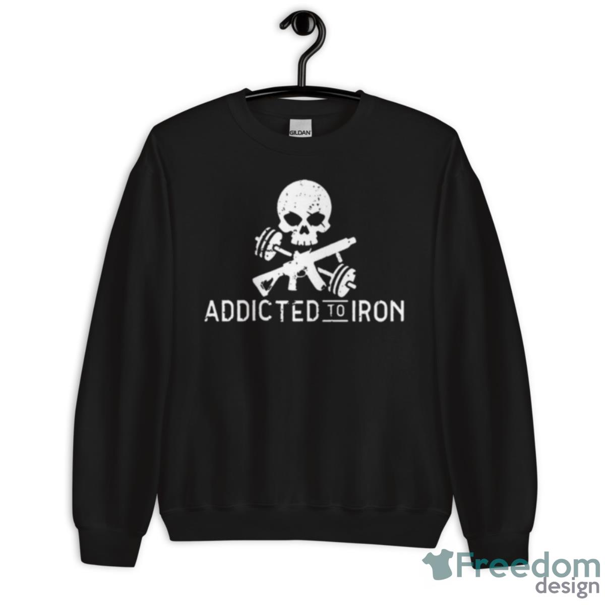 Skull Addicted To Iron Shirt - Unisex Crewneck Sweatshirt