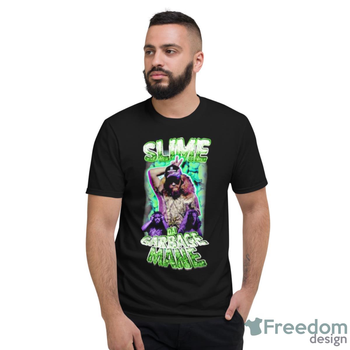 Slime Da Garbage Mane Shirt - Short Sleeve T-Shirt