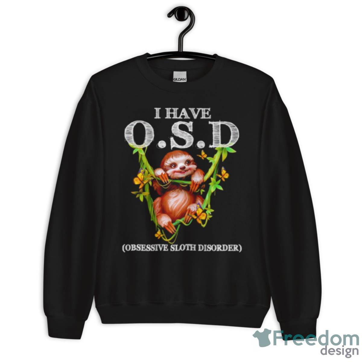 Sloth I Have O.S.D Obsessive Sloth Disorder Shirt - Unisex Crewneck Sweatshirt