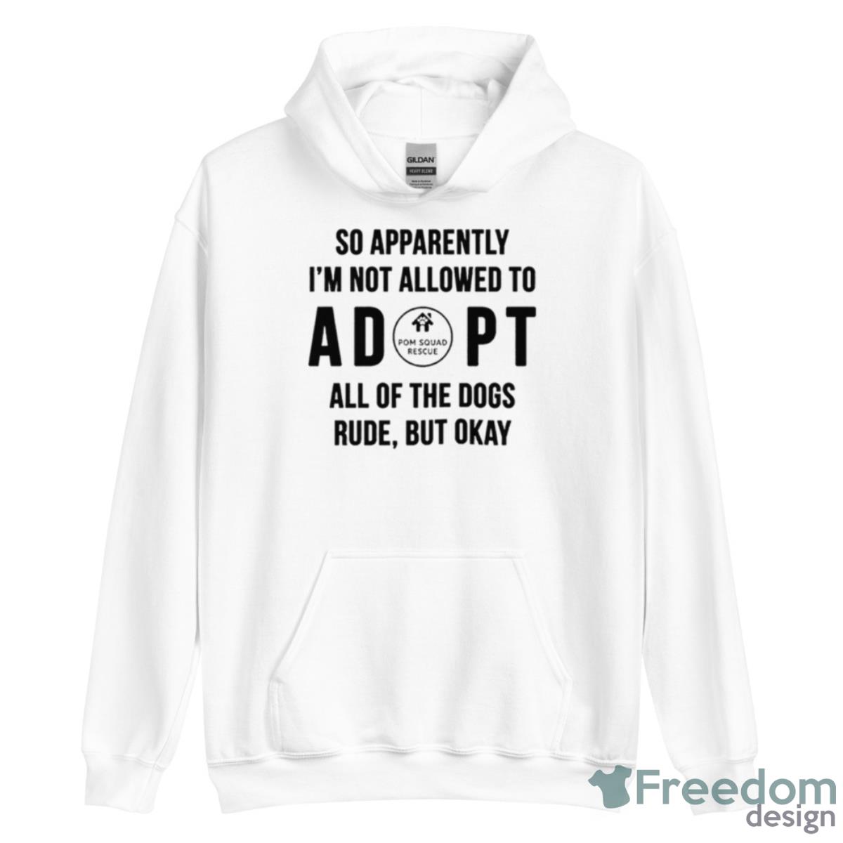 So Apparently I’m Not Allowed To AdopShirt - Unisex Heavy Blend Hooded Sweatshirt