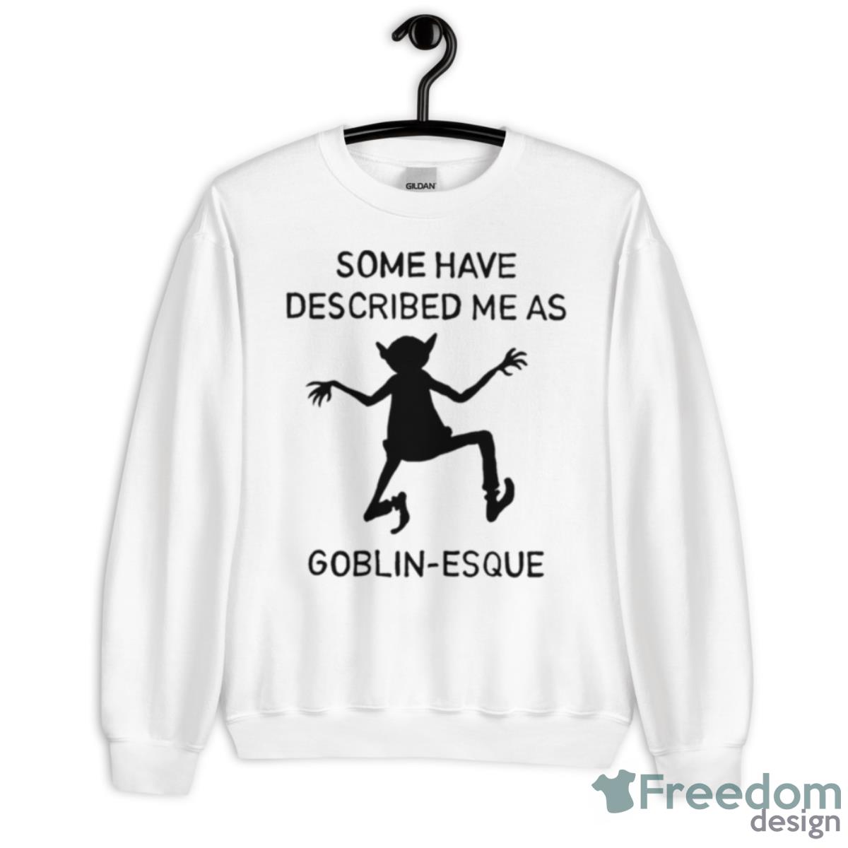 Some Have Described Me As Goblin Esque Shirt - Unisex Heavy Blend Crewneck Sweatshirt