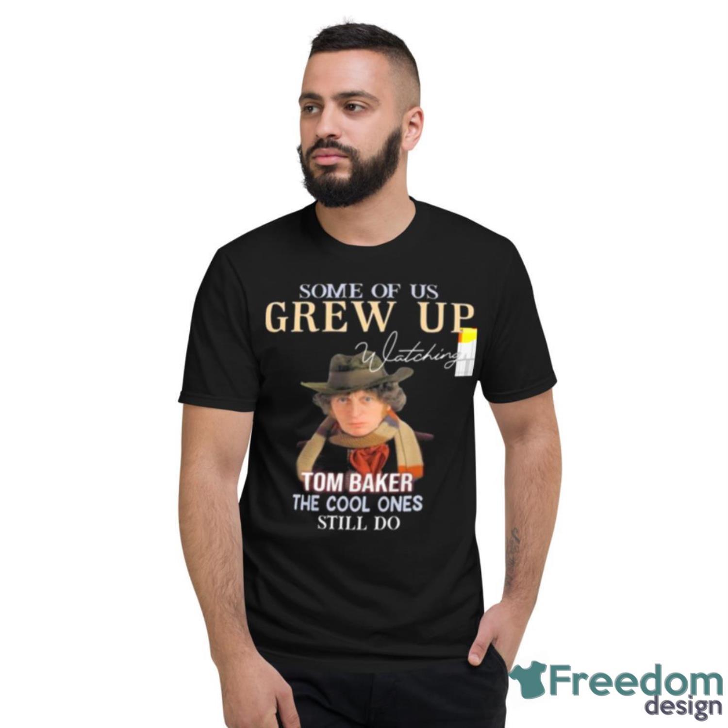 Some Of Us Grew Up Tom Baker The Cool Ones Still Do Signature Shirt - Short Sleeve T-Shirt