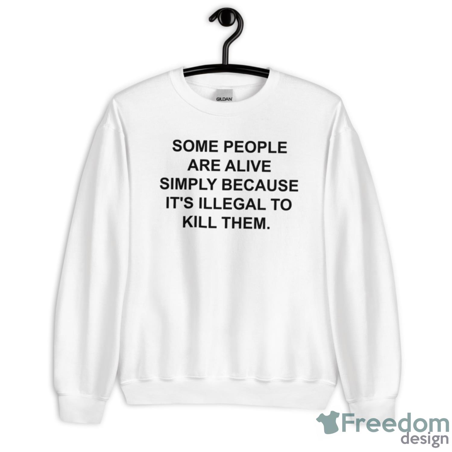 Some People Are Alive Simply Because It’s Illegal To Kill Them Shirt - Unisex Heavy Blend Crewneck Sweatshirt