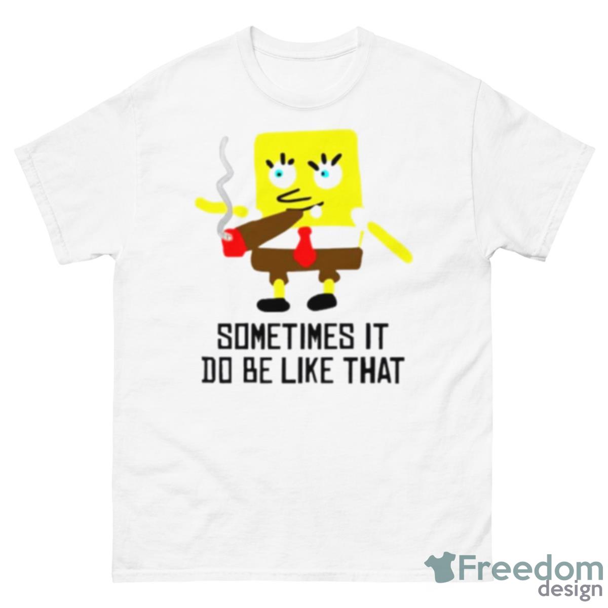 Sometimes It Do Be Like ThaShirt - 500 Men’s Classic Tee Gildan