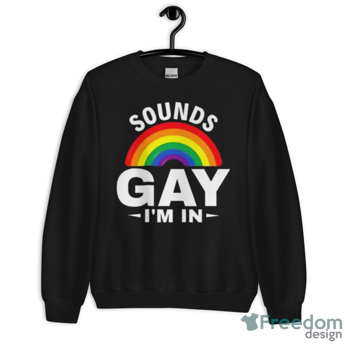 Sounds Gay I’m In Funny Slogan For LGBT Pride Month 2023 Shirt - Unisex Crewneck Sweatshirt