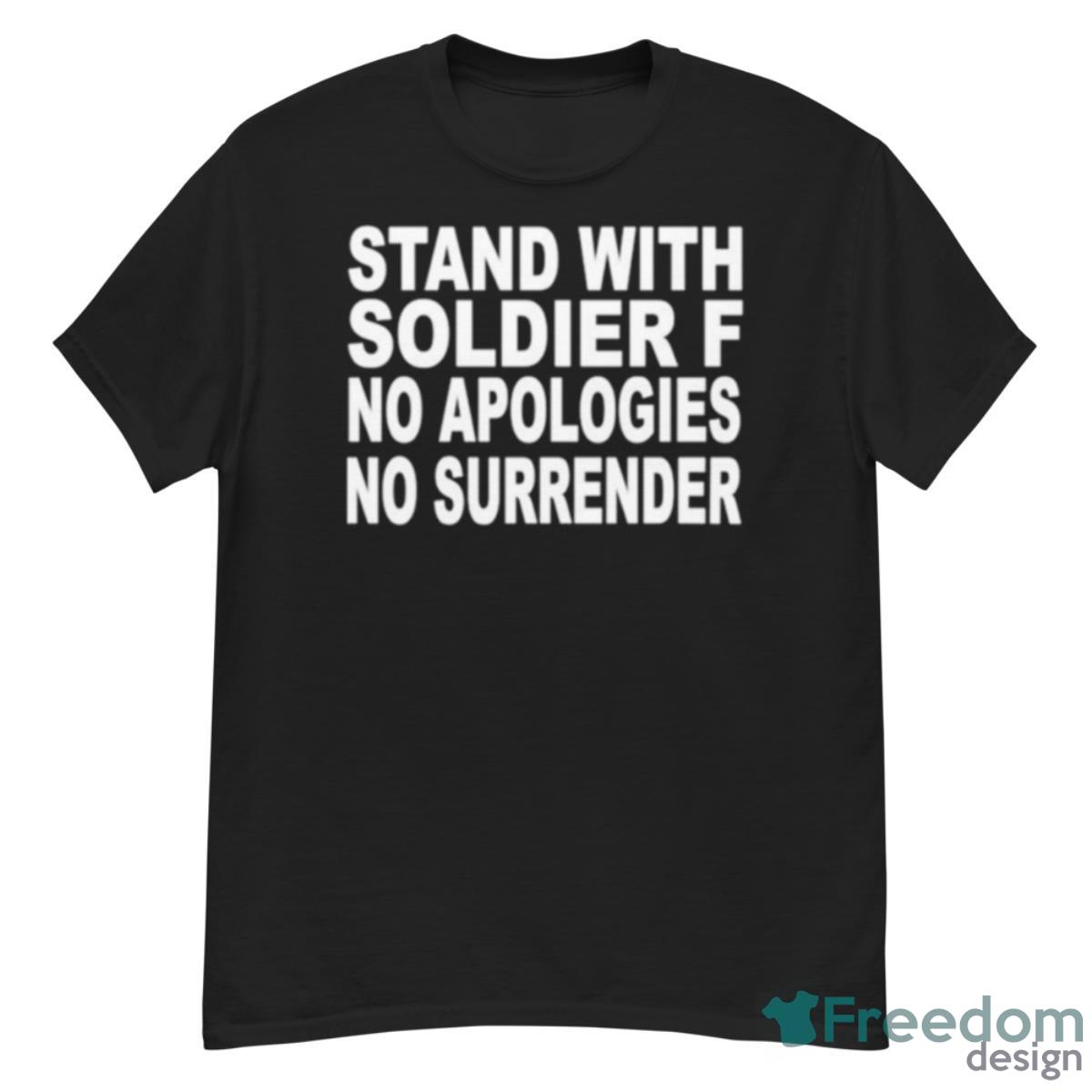 Stand With Soldier F No Apologies No Surrender Shirt - G500 Men’s Classic T-Shirt