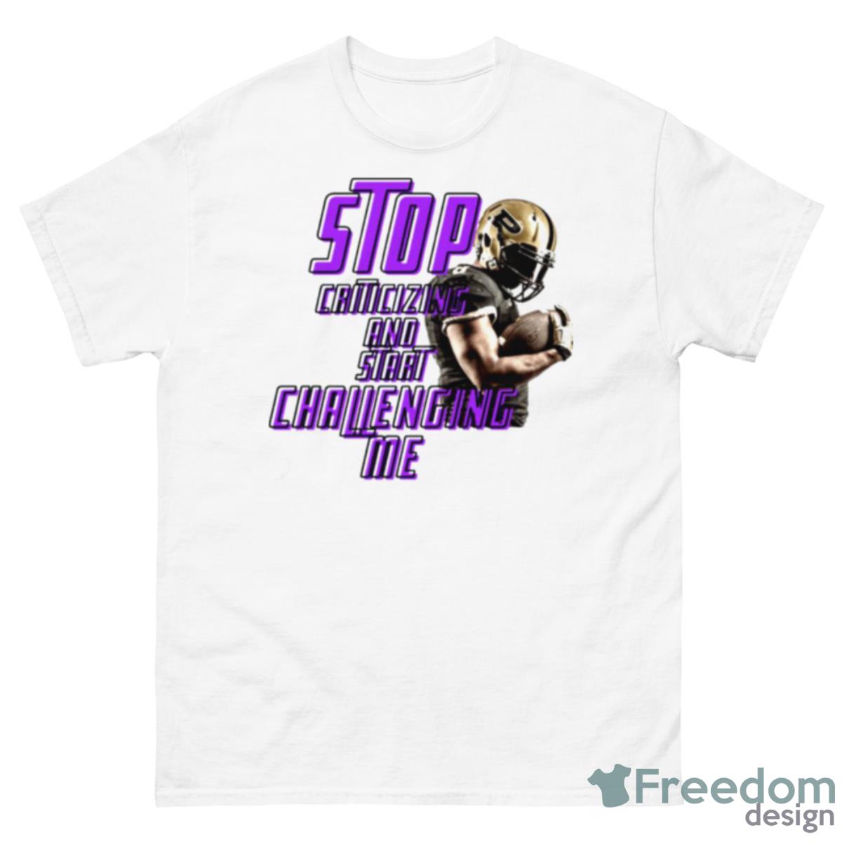 Stop Criticizing And Start Challenging Me American Football Shirt - 500 Men’s Classic Tee Gildan