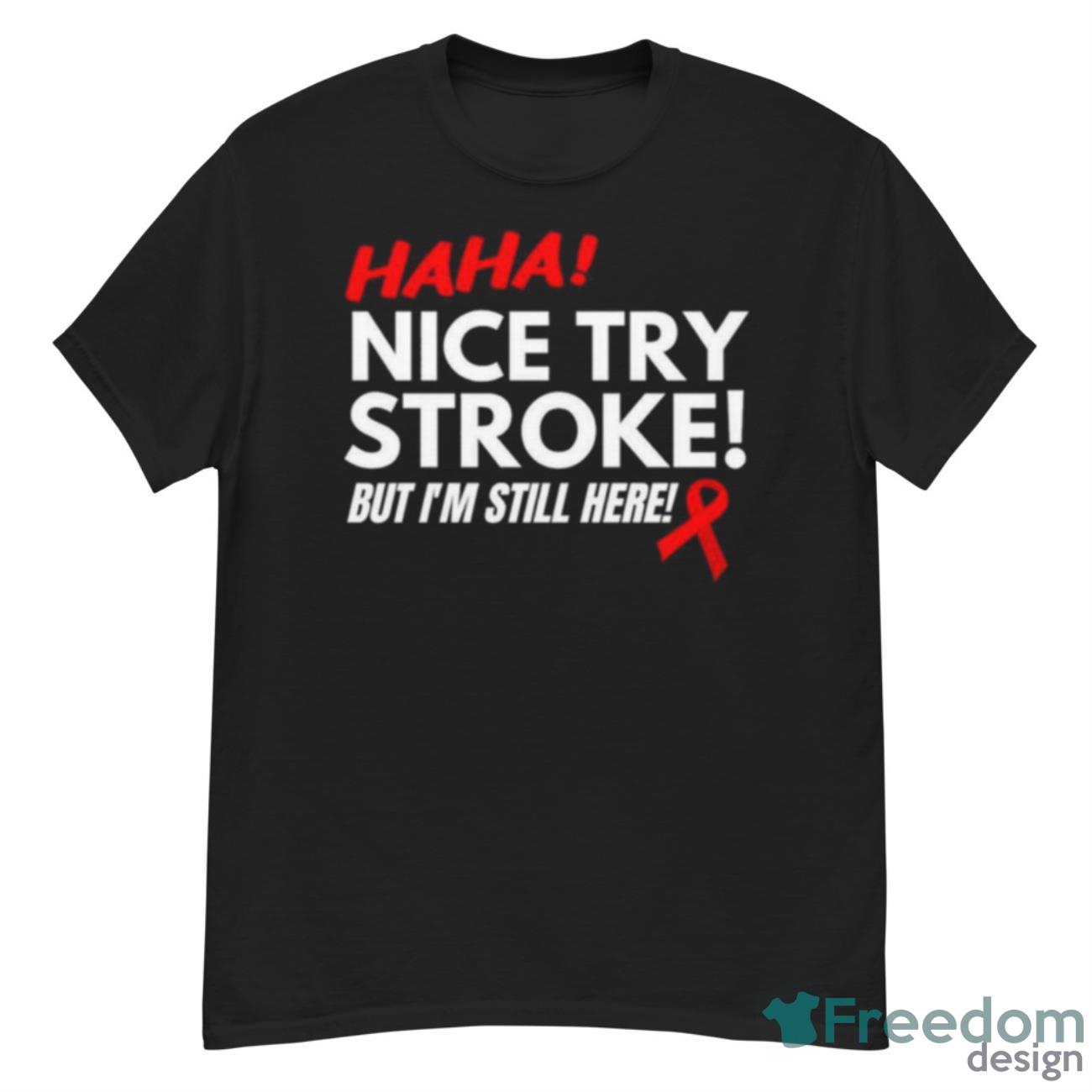 Stroke Survivor Nice Try Stroke Shirt - G500 Men’s Classic T-Shirt