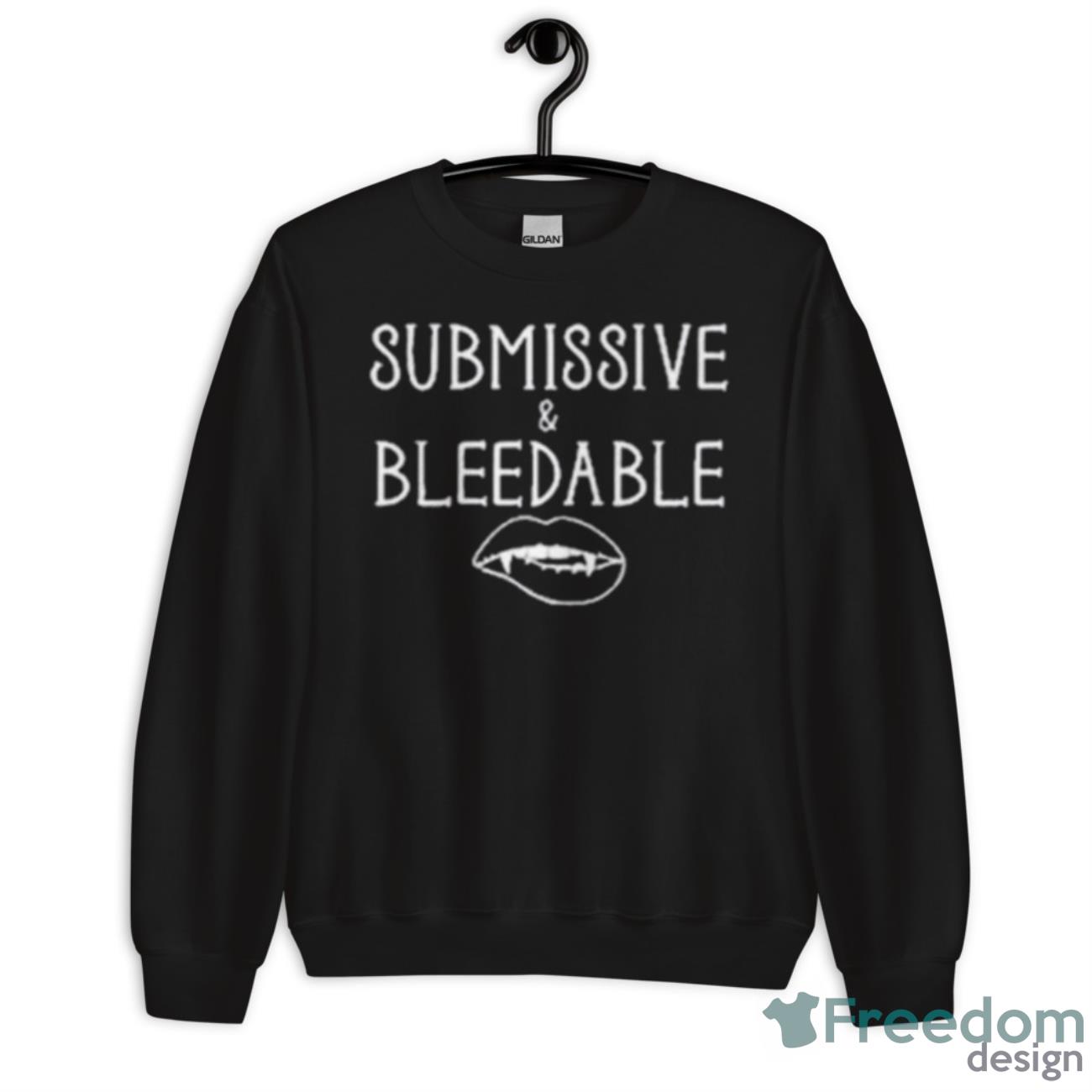 Submissive And Bleedable Shirt - Unisex Crewneck Sweatshirt